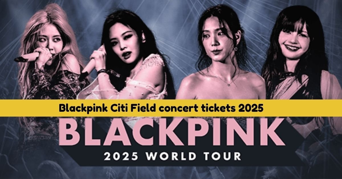 Blackpink Citi Field concert tickets 2025 : How to Get Yours Before They Sell Out! 🎫