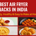 7 Best Air Fryer Snacks in India – Tasty, Healthy & Easy to Make at Home